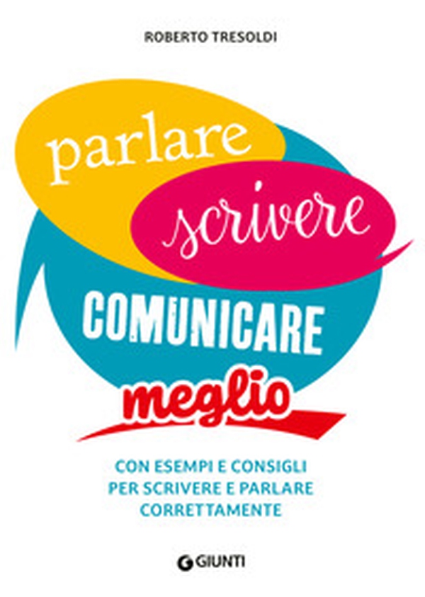 Parlare scrivere comunicare meglio. Con esempi e consigli per scrivere e parlare correttamente - Librerie.coop Parlare scrivere comunicare meglio. Con esempi e consigli per scrivere e parlare correttamente - Librerie.coop