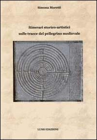 Itinerari storico-artistici sulle tracce del pellegrino medievale - Librerie.coop