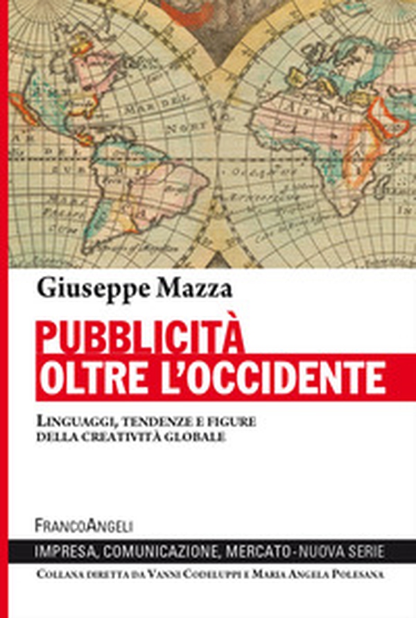 Pubblicità oltre l'Occidente. Linguaggi, tendenze e figure della creatività globale - Librerie.coop
