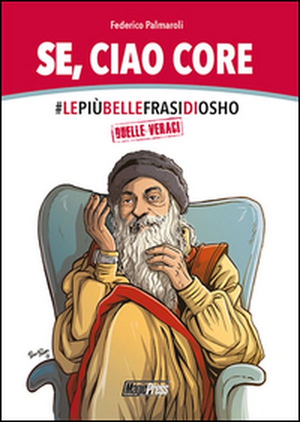 Se, ciao core. Le più belle frasi di Osho, quelle veraci - Librerie.coop Se, ciao core. Le più belle frasi di Osho, quelle veraci - Librerie.coop