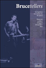 Brucetellers. Springsteen raccontato da 90 autori - Librerie.coop