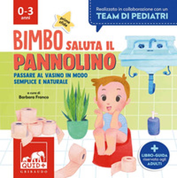 Bimbo saluta il pannolino. Passare al vasino in modo semplice e naturale - Librerie.coop Bimbo saluta il pannolino. Passare al vasino in modo semplice e naturale - Librerie.coop