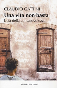 Una vita non basta. L'età della consapevolezza - Librerie.coop Una vita non basta. L'età della consapevolezza - Librerie.coop