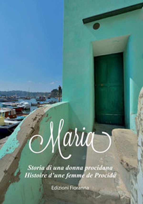 Maria. Storia di una donna procidana-Histoire d'une femme de Procida - Librerie.coop Maria. Storia di una donna procidana-Histoire d'une femme de Procida - Librerie.coop