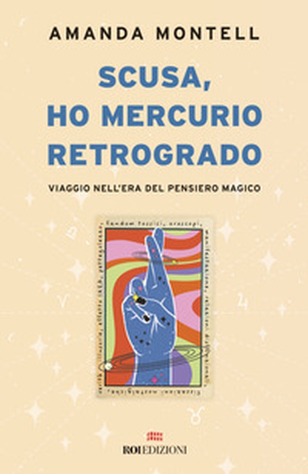 Scusa, ho Mercurio retrogrado. Viaggio nell'era del pensiero magico - Librerie.coop Scusa, ho Mercurio retrogrado. Viaggio nell'era del pensiero magico - Librerie.coop