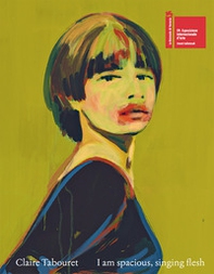 Claire Tabouret. I am spacious, singing flesh. Ediz. inglese e francese - Librerie.coop Claire Tabouret. I am spacious, singing flesh. Ediz. inglese e francese - Librerie.coop