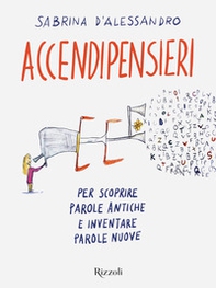 Accendipensieri. Per scoprire parole antiche e inventare parole nuove - Librerie.coop