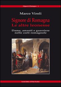 Signore di Romagna. Le altre leonesse. Dame, amanti e guerrieri nelle corti romagnole - Librerie.coop