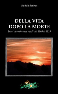 Della vita dopo la morte. Brani di conferenze e cicli dal 1905 al 1925 - Librerie.coop