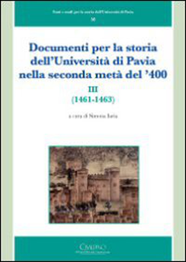 Documenti per la storia dell'Università di Pavia nella seconda metà del '400 (1461-1463) - Vol. 3 - Librerie.coop