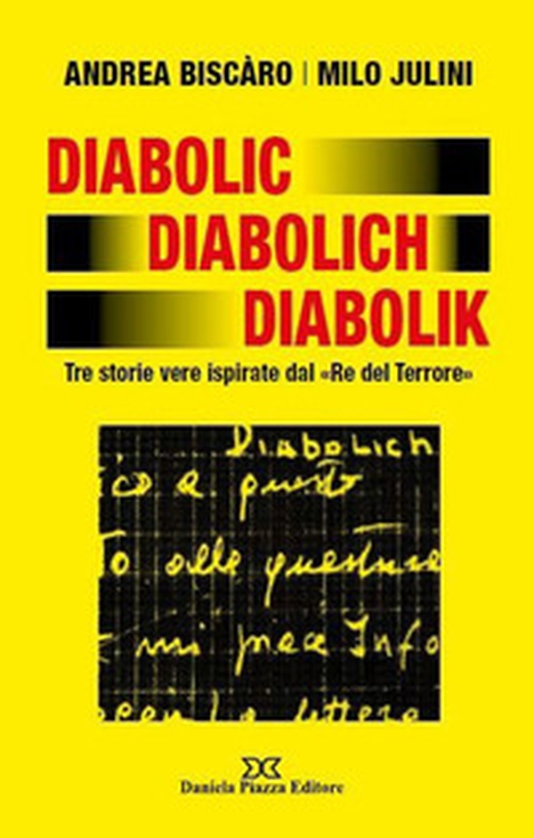 Diabolic Diabolich Diabolik. Tre storie vere ispirate dal «Re del terrore» - Librerie.coop Diabolic Diabolich Diabolik. Tre storie vere ispirate dal «Re del terrore» - Librerie.coop