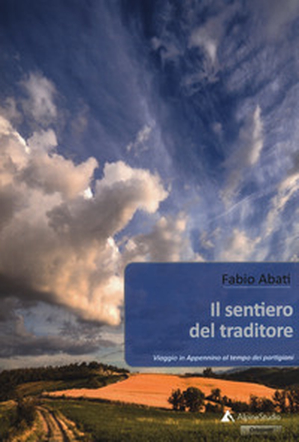 Il sentiero del traditore. Viaggio in Appennino al tempo dei partigiani - Librerie.coop Il sentiero del traditore. Viaggio in Appennino al tempo dei partigiani - Librerie.coop