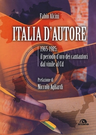 Italia d'autore. 1965-1985: il periodo d'oro dei cantautori dal vinile al Cd - Librerie.coop