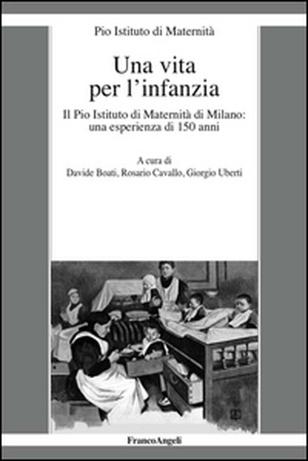 Una vita per l'infanzia. Il Pio Istituto di Maternità di Milano: un'esperienza di 150 anni - Librerie.coop Una vita per l'infanzia. Il Pio Istituto di Maternità di Milano: un'esperienza di 150 anni - Librerie.coop