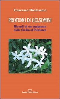 Profumo di gelsomini. Ricordi di un emigrante dalla Sicilia al piemonte - Librerie.coop
