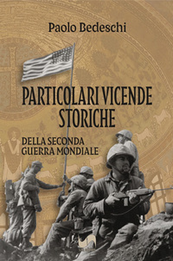 Particolari vicende storiche. Della seconda Guerra Mondiale - Librerie.coop