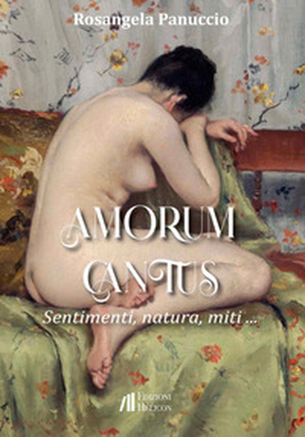 Amorum cantus. Sentimenti, natura, miti... - Librerie.coop Amorum cantus. Sentimenti, natura, miti... - Librerie.coop