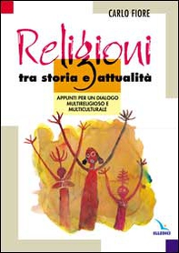 Religioni tra storia e attualità. Appunti per un dialogo multireligioso e multiculturale - Librerie.coop