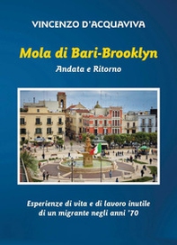 Mola di Bari-Brooklyn. Andata e Ritorno. Esperienze di vita e di lavoro inutile di un migrante negli anni '70 - Librerie.coop