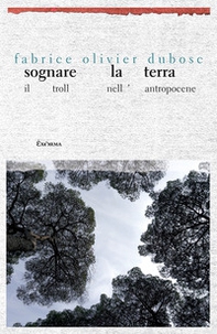 Sognare la terra. Il troll nell'Antropocene - Librerie.coop