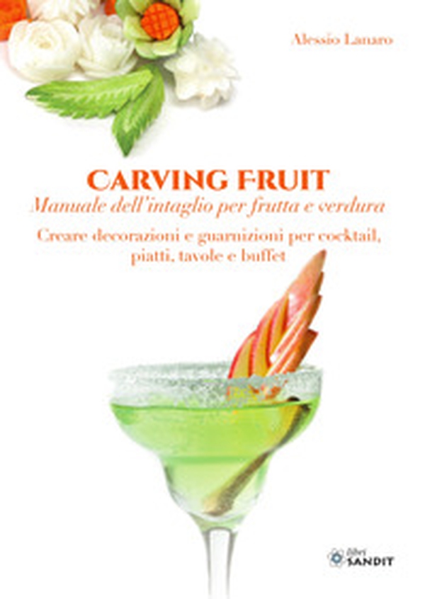 Carving Fruit. Manuale dell'intaglio per frutta e verdura. Creare decorazioni e guarnizioni per cocktail, piatti, tavole e buffet - Librerie.coop Carving Fruit. Manuale dell'intaglio per frutta e verdura. Creare decorazioni e guarnizioni per cocktail, piatti, tavole e buffet - Librerie.coop
