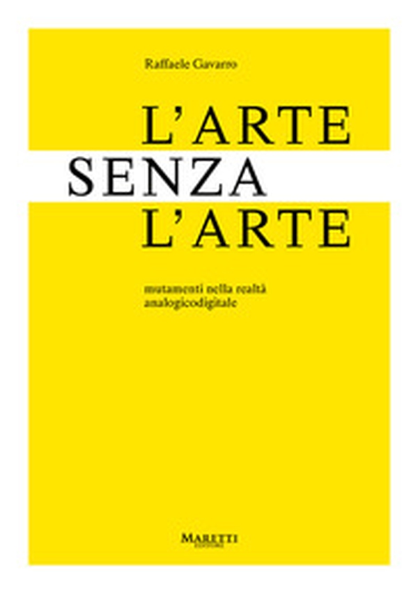 L'arte senza l'arte. Mutamenti nell'era analogicodigitale - Librerie.coop L'arte senza l'arte. Mutamenti nell'era analogicodigitale - Librerie.coop