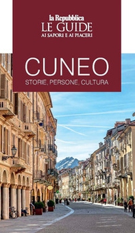 Cuneo. Storie, persone, cultura. Le guide ai sapori e ai piaceri - Librerie.coop