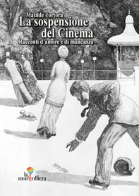 La sospensione del cinema. Racconti d'amore e di mancanza. Ediz. italiana e tedesca - Librerie.coop