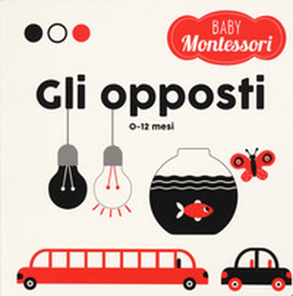 Gli opposti. Baby Montessori - Librerie.coop Gli opposti. Baby Montessori - Librerie.coop