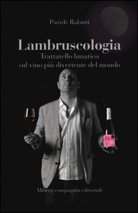 Lambruscologia. Trattato lunatico sul vino più divertente del mondo - Librerie.coop