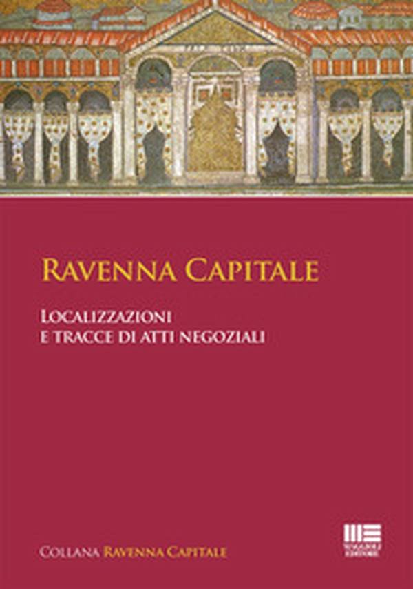 Ravenna capitale. Localizzazioni e tracce di atti negoziali - Librerie.coop Ravenna capitale. Localizzazioni e tracce di atti negoziali - Librerie.coop