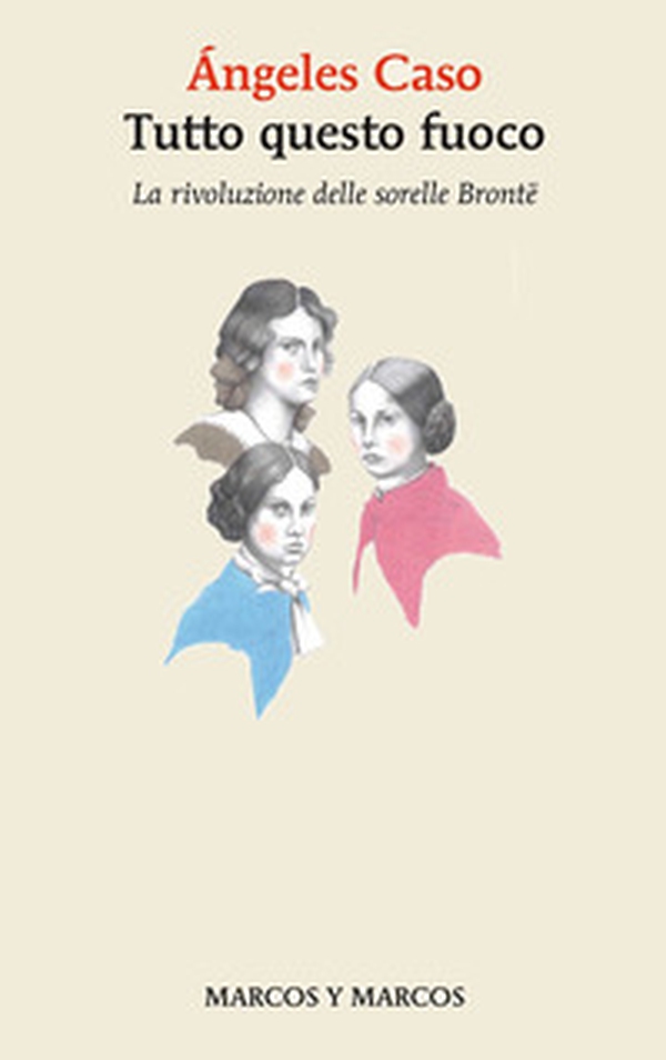 Tutto questo fuoco. La rivoluzione delle sorelle Brontë - Librerie.coop Tutto questo fuoco. La rivoluzione delle sorelle Brontë - Librerie.coop