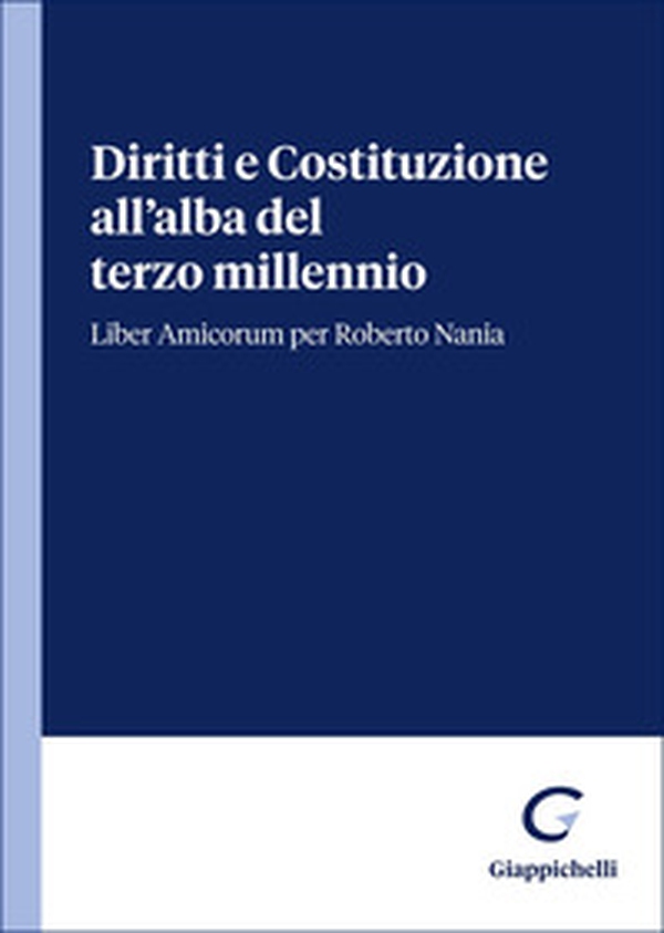Diritti e Costituzione all'alba del terzo millennio. Liber Amicorum per Roberto Nania - Librerie.coop Diritti e Costituzione all'alba del terzo millennio. Liber Amicorum per Roberto Nania - Librerie.coop