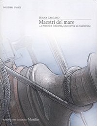 Maestri del mare. La nautica italiana, una storia di eccellenza - Librerie.coop