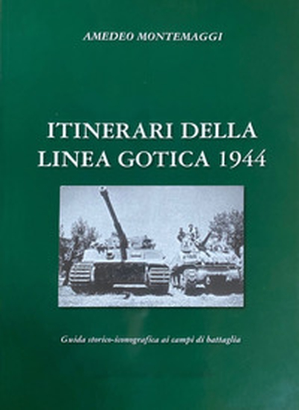 Itinerari della Linea Gotica 1944. Guida storico-fotografica ai campi di battaglia - Librerie.coop Itinerari della Linea Gotica 1944. Guida storico-fotografica ai campi di battaglia - Librerie.coop