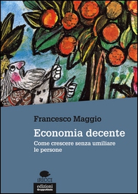 Economia decente. Come crescere senza umiliare le persone - Librerie.coop