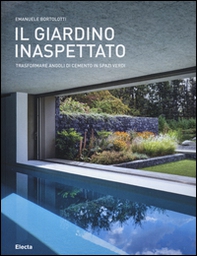 Il giardino inaspettato. Trasformare angoli di cemento in spazi verdi - Librerie.coop