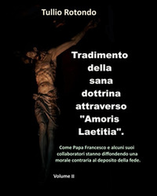 Tradimento della sana dottrina attraverso «Amoris Laetitia» - Vol. 2 - Librerie.coop Tradimento della sana dottrina attraverso «Amoris Laetitia» - Vol. 2 - Librerie.coop