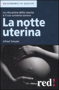 La notte uterina. La vita prima della nascita e il suo universo sonoro - Librerie.coop
