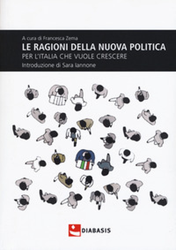 Le ragioni della nuova politica per l'Italia che vuole crescere - Librerie.coop Le ragioni della nuova politica per l'Italia che vuole crescere - Librerie.coop