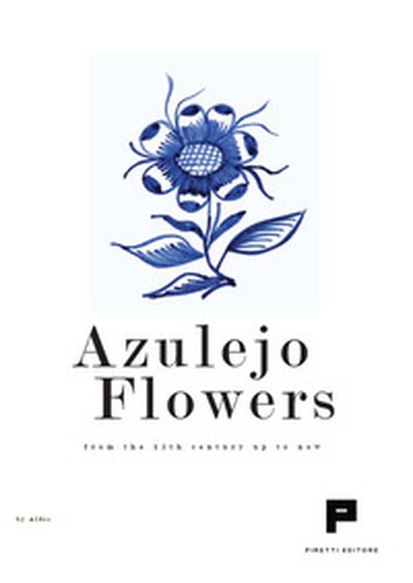 Azulejo flowers. From the 15th century up to now - Librerie.coop