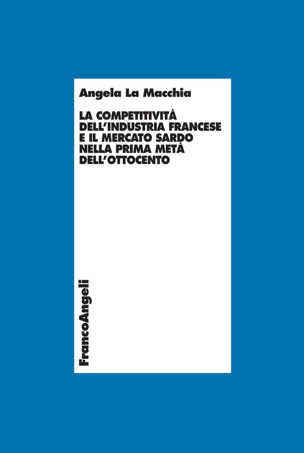 La competitività dell’industria francese e il mercato sardo nella prima metà dell’ottocento - Librerie.coop La competitività dell’industria francese e il mercato sardo nella prima metà dell’ottocento - Librerie.coop
