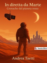 In diretta da Marte. Cronache dal pianeta rosso - Librerie.coop