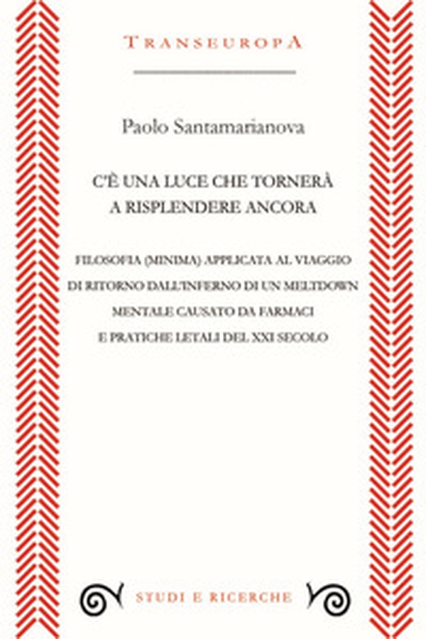 C'è una luce che tornerà a risplendere ancora. Filosofia (minima) applicata al viaggio di ritorno dall'inferno di un meltdown mentale causato da farmaci e pratiche letali del XXI secolo - Librerie.coop C'è una luce che tornerà a risplendere ancora. Filosofia (minima) applicata al viaggio di ritorno dall'inferno di un meltdown mentale causato da farmaci e pratiche letali del XXI secolo - Librerie.coop