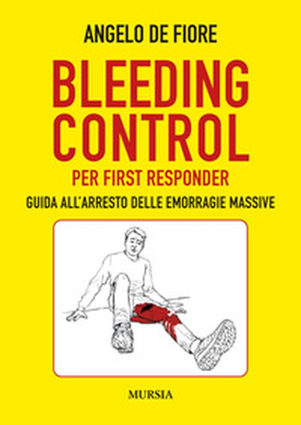 Bleeding Control per first responder. Guida all'arresto delle emorragie massive - Librerie.coop Bleeding Control per first responder. Guida all'arresto delle emorragie massive - Librerie.coop