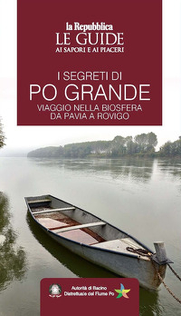 I segreti di Po grande. Viaggio nella biosfera da Pavia a Rovigo. Le guide ai sapori e ai piaceri - Librerie.coop I segreti di Po grande. Viaggio nella biosfera da Pavia a Rovigo. Le guide ai sapori e ai piaceri - Librerie.coop