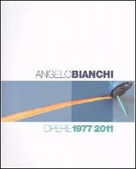 Angelo Bianchi. Opere 1977/2011. Ediz. italiana e inglese - Librerie.coop Angelo Bianchi. Opere 1977/2011. Ediz. italiana e inglese - Librerie.coop