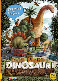 Mamma ti racconto... cosa fanno i dinosauri - Librerie.coop