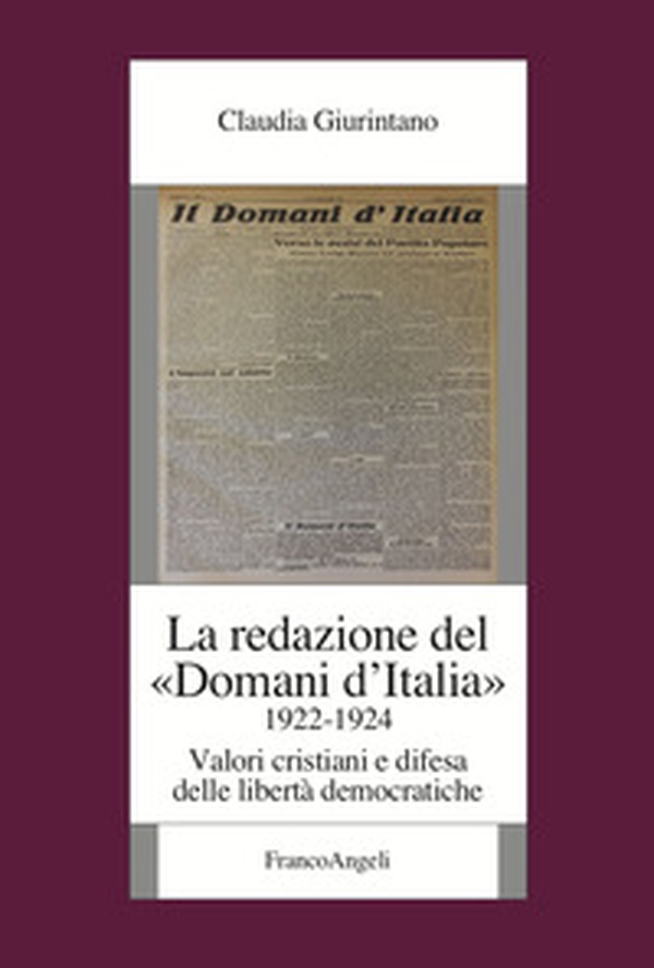 La redazione del «Domani d'Italia» (1922-1924). Valori cristiani e difesa delle libertà democratiche - Librerie.coop La redazione del «Domani d'Italia» (1922-1924). Valori cristiani e difesa delle libertà democratiche - Librerie.coop