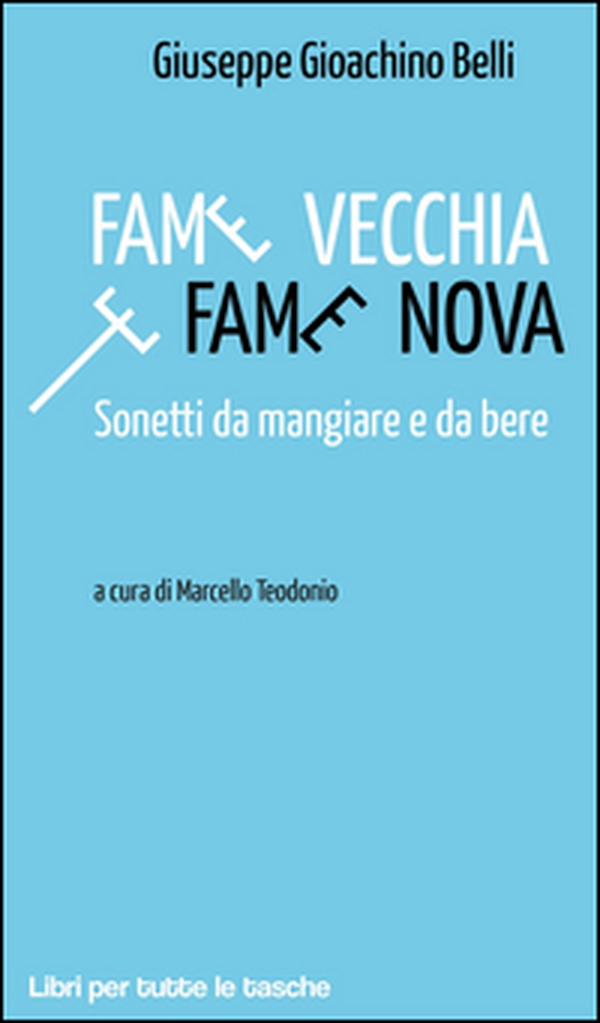 Fame vecchia e fame nova. Sonetti da mangiare e da bere - Librerie.coop Fame vecchia e fame nova. Sonetti da mangiare e da bere - Librerie.coop
